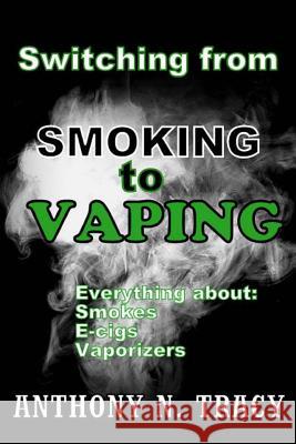 Switching from SMOKING To VAPING Tracy, Anthony N. 9781518795206 Createspace - książka