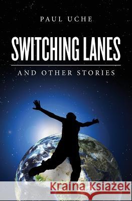 Switching Lanes: and Other Stories Uche, Paul 9781512191127 Createspace - książka