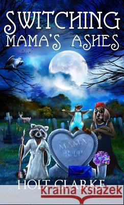 Switching Mama's Ashes Holt Clarke 9780996979191 Imagination 2 Creation Publishing - książka