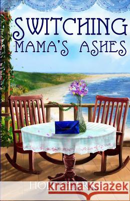 Switching Mama's Ashes Holt Clarke 9780997933529 Imagination 2 Creation Publishing - książka