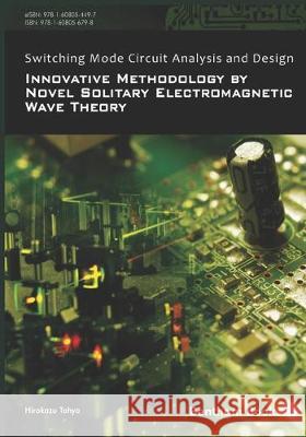 Switching Mode Circuit Analysis and Design: Innovative Methodology by Novel Solitary Electromagnetic Wave Theory Hirokazu Tohya 9781608056798 Bentham Science Publishers - książka