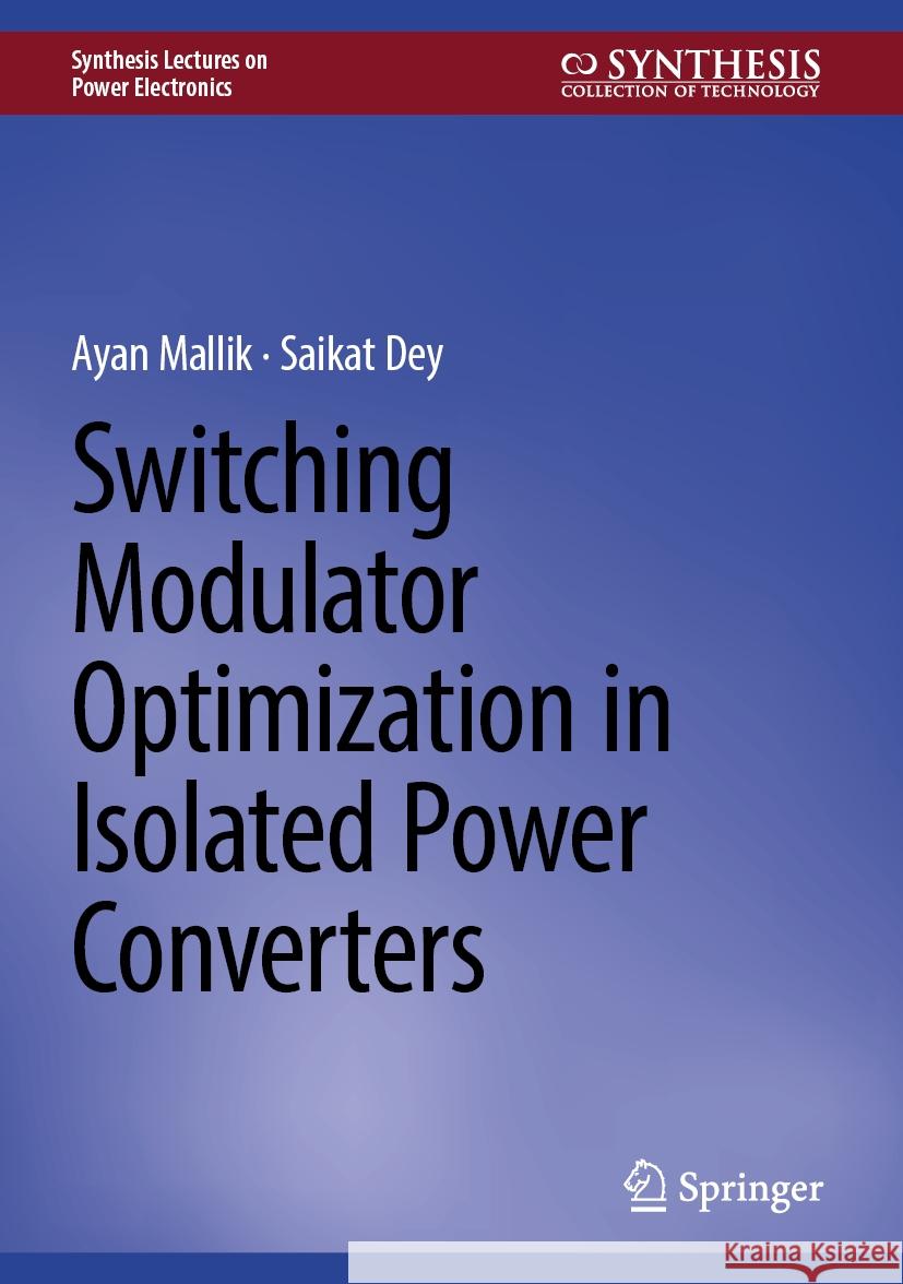 Switching Modulator Optimization in Isolated Power Converters Ayan Mallik Saikat Dey 9783031815751 Springer - książka