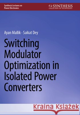Switching Modulator Optimization in Isolated Power Converters Mallik, Ayan, Dey, Saikat 9783031815782 Springer Nature Switzerland - książka