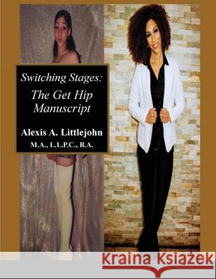 Switching Stages: the Get Hip Manuscript Littlejohn, Alexis 9781636491462 Alexis A. Littlejohn - książka