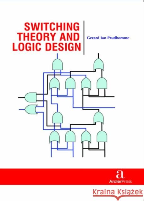 Switching Theory and Logic Design Gerard Ian Prudhomme   9781680944464 Arcler Education Inc - książka