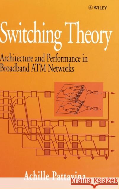 Switching Theory: Architecture and Performance in Broadband ATM Networks Pattavina, Achille 9780471963387 John Wiley & Sons - książka