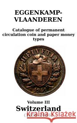 Switzerland (1850-2016): Catalogue of permanent circulation coin and paper money types H G M Eggenkamp-Vlaanderen 9789081605991 Onderzoek & Beleving - książka