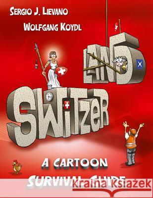 Switzerland: A Cartoon Survival Guide Wolfgang Koydl, Sergio J. Lievano 9783038690214 Bergli Books Ltd - książka