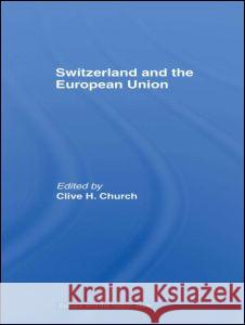 Switzerland and the European Union : A Close, Contradictory and Misunderstood Relationship Clive H. Church 9780415371995 Routledge - książka