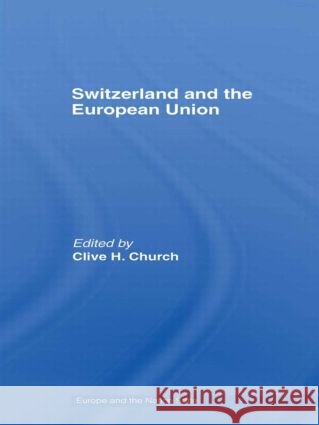Switzerland and the European Union : A Close, Contradictory and Misunderstood Relationship Clive H. Church 9780415371995 Routledge - książka