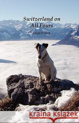 Switzerland on All Fours Lloyd Clark 9781425185749 Trafford Publishing - książka