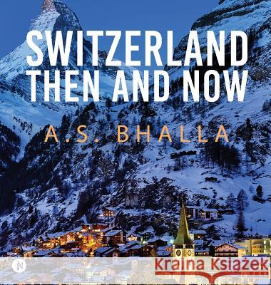 Switzerland Then and Now A. S. Bhalla 9781684660315 Notion Press - książka