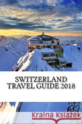 Switzerland Travel Guide 2018 Alan Swanson 9781987712896 Createspace Independent Publishing Platform - książka
