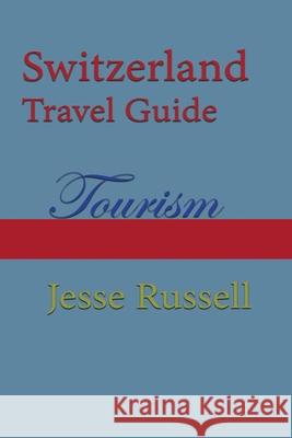 Switzerland Travel Guide: Tourism Jesse Russell 9781709686665 Independently Published - książka