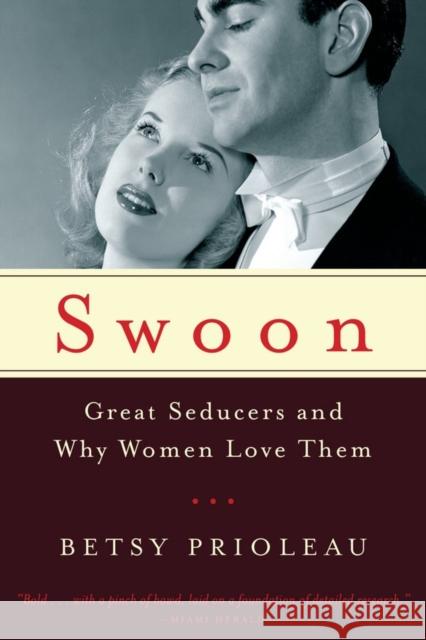 Swoon: Great Seducers and Why Women Love Them Prioleau, Betsy 9780393348484 W. W. Norton & Company - książka