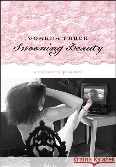 Swooning Beauty: A Memoir of Pleasure Frueh, Joanna 9780874176728 University of Nevada Press - książka