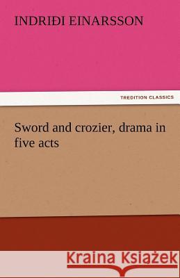 Sword and Crozier, Drama in Five Acts Indrioi Einarsson   9783842478077 tredition GmbH - książka