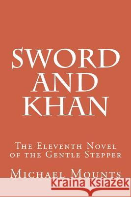 Sword and Khan Michael Mounts 9781548994211 Createspace Independent Publishing Platform - książka