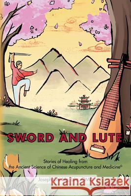 Sword and Lute: Stories of Healing from the Ancient Science of Chinese Acupuncture and Medicine Lac Omd, Joseph Chi Ng 9781511589154 Createspace - książka