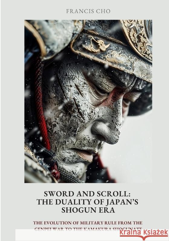 Sword and Scroll:  The Duality of Japan's Shogun Era Cho, Francis 9783384443069 tredition - książka