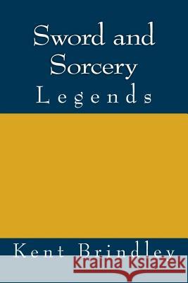 Sword and Sorcery: Legends Kent Brindley 9781986478090 Createspace Independent Publishing Platform - książka
