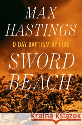 Sword Beach - D-Day Baptism by Fire Max Hastings 9781324117575 W. W. Norton & Company - książka