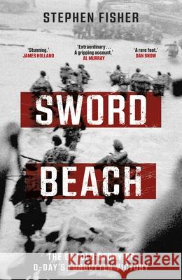 Sword Beach: The Untold Story of D-Day’s Forgotten Victory Stephen Fisher 9781787636712 Transworld Publishers Ltd - książka