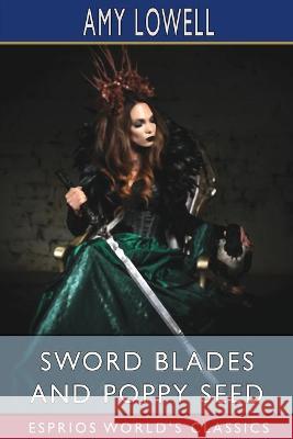 Sword Blades and Poppy Seed (Esprios Classics) Amy Lowell 9781034577355 Blurb - książka