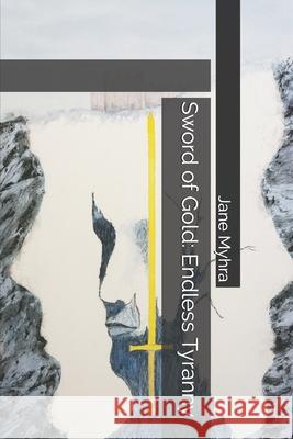 Sword of Gold: Endless Tyranny Jane L. Myhra 9781711208220 Independently Published - książka