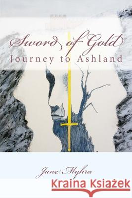 Sword of Gold: Journey to Ashland Jane L. Myhra 9781719044523 Createspace Independent Publishing Platform - książka