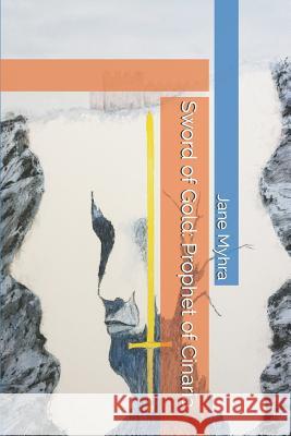 Sword of Gold: Prophet of Cinaria Jane L. Myhra 9781796454956 Independently Published - książka