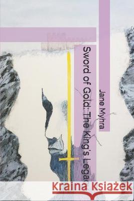 Sword of Gold: The King's Legacy Jane L. Myhra 9781692990954 Independently Published - książka