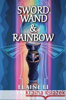 Sword, Wand & Rainbow Elaine Li Yvonne Li 9780228849704 Tellwell Talent - książka