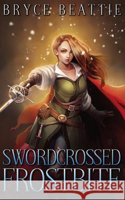 Swordcrossed Frostbite Bryce Beattie 9781546624400 Createspace Independent Publishing Platform - książka