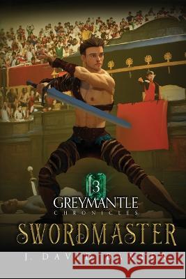 Swordmaster: Greymantle Chronicles Book Three J David Baxter 9781953708175 Silver Paw Publishing - książka