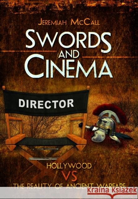 Swords and Cinema: Hollywood vs the Reality of Ancient Warfare Jeremiah McCall 9781399078429 Pen & Sword Books Ltd - książka