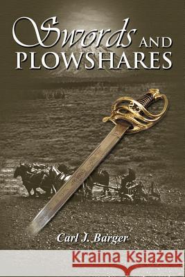 Swords and Plowshares Carl J. Barger 9781414071466 Authorhouse - książka