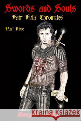 Swords and Souls, 'Fair Folk' Chronicles, Part Five: Swords and Souls, 'Fair Folk' Chronicles, Part Five Mangion-Cavarra 9781542867719 Createspace Independent Publishing Platform - książka