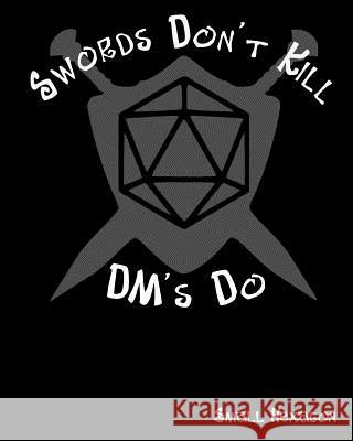 Swords Don't Kill DM's Do Small Hexagon: RPG Gamer Graph Paper, Tabletop Gamer Map, Pen and Paper RPG Hexagon Mapping Graph Paper All Around Gamer 9781725868540 Createspace Independent Publishing Platform - książka