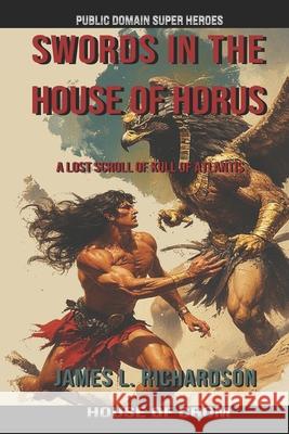 Swords In The House Of Horus: A Lost Scroll Of Kull Of Atlantis James L. Richardson 9780978492014 House of Crom an Imprint of Public Domain Sup - książka