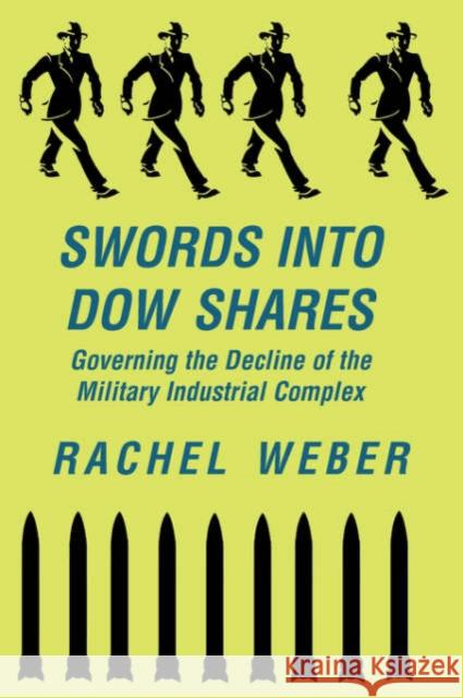 Swords Into Dow Shares : Governing The Decline Of The Military- Industrial Complex Rachel Weber 9780813397900 Westview Press - książka