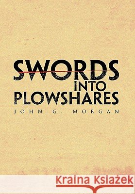 Swords Into Plowshares John G. Morgan 9781453529461 Xlibris Corporation - książka
