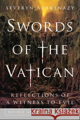 Swords of the Vatican: Reflections of a Witness to Evil. Severyn Ashkenazy Richard Ljoenes 9780578745473 Severyn Ashkenazy - książka