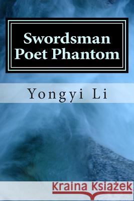 Swordsman Poet Phantom: Growth of a Chinese Mind Yongyi Li 9781499533361 Createspace - książka