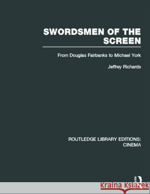 Swordsmen of the Screen : From Douglas Fairbanks to Michael York Jeffrey Richards 9780415726702 Routledge - książka