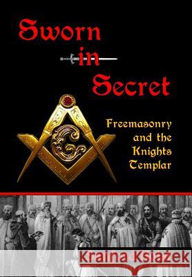 Sworn in Secret: Freemasonry and the Knights Templar Holst, Sanford 9780983327943 Santorini Books - książka