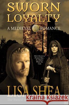Sworn Loyalty - A Medieval Romance Lisa Shea 9780985556433 Minerva Webworks LLC - książka