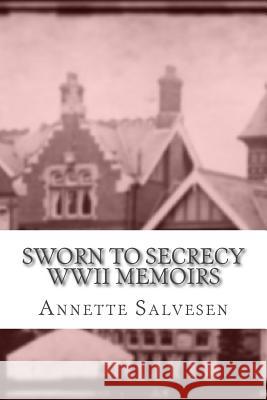 Sworn To Secrecy WWII Memoirs Salvesen, Annette 9781499686128 Createspace - książka