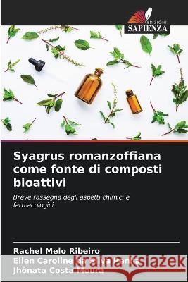 Syagrus romanzoffiana come fonte di composti bioattivi Rachel Melo Ribeiro Ellen Caroline Da Silva Penha Jh?nata Costa Moura 9786205829363 Edizioni Sapienza - książka