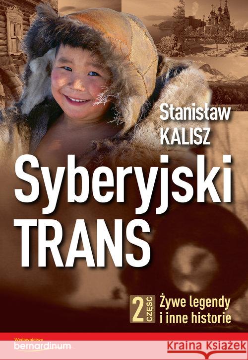Syberyjski Trans cz.2 Żywe legendy i inne historie Kalisz Stanisław 9788381272186 Bernardinum - książka